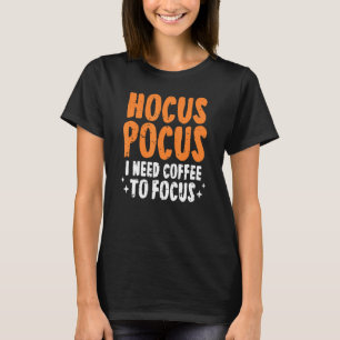 Hocus Pocus I behöver kaffe för att fokusera på Ha T Shirt