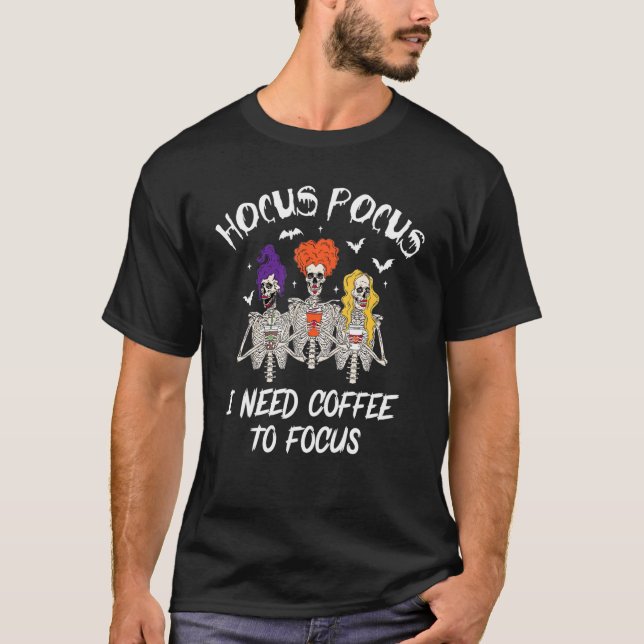 Hocus Pocus I behöver kaffe till Focus Skeleton Te T Shirt (Framsida)