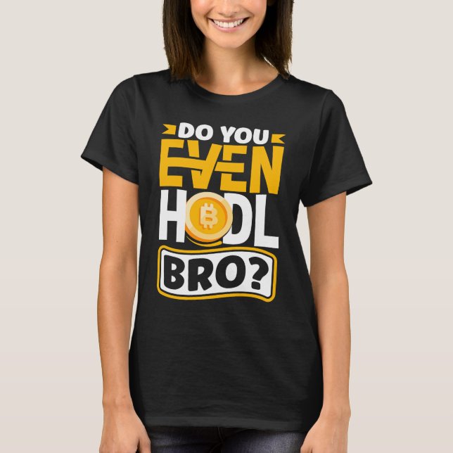Hodl Bro Cryptocurrency BTC T Shirt (Framsida)