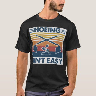Hoeing Ain är inte lätt T Shirt