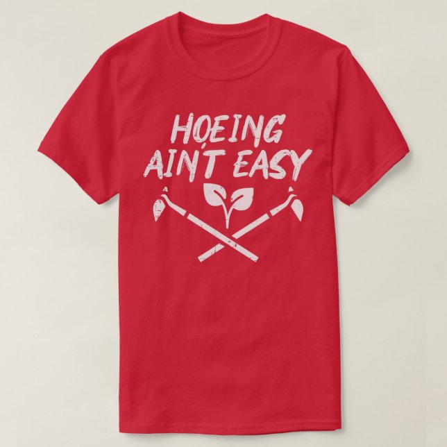 Hoeing Aint Easy Funny Garden  Gardener M T Shirt (Design framsida)