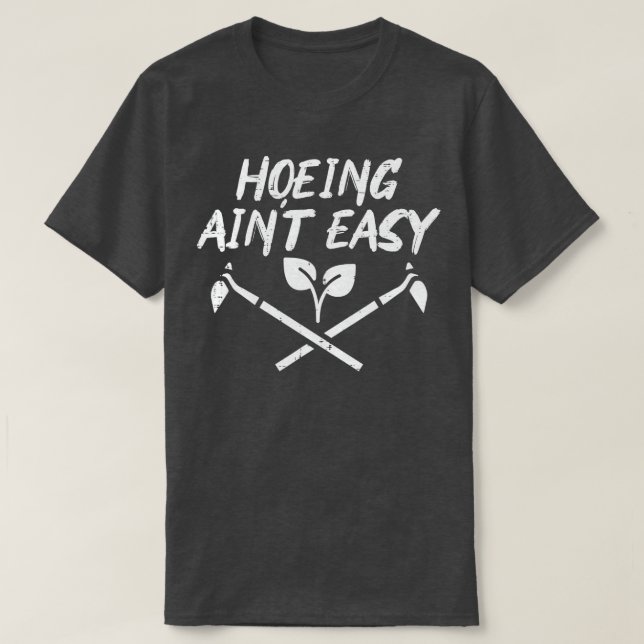 Hoeing Aint Easy Funny Garden  Gardener M T Shirt (Design framsida)