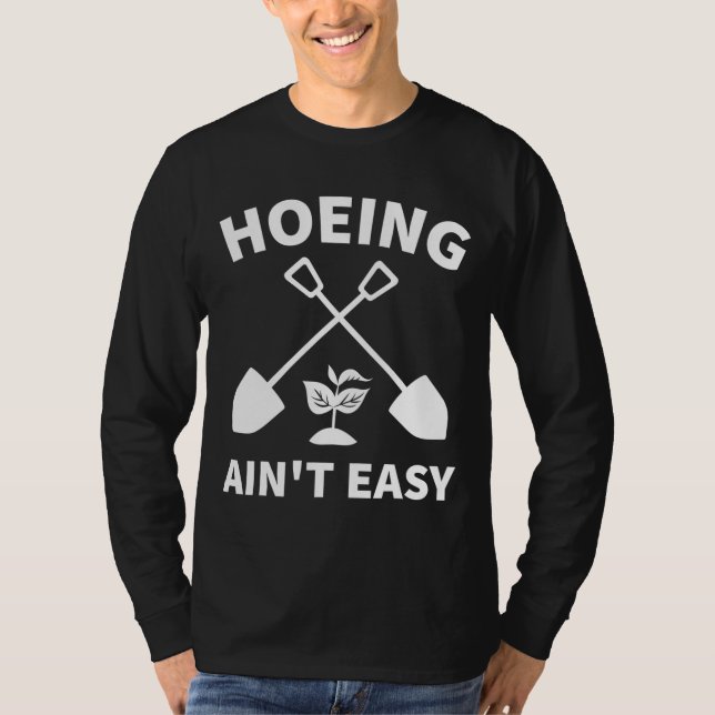 Hoeing Ain't Easy  Funny Gardener Garden T Shirt (Framsida)