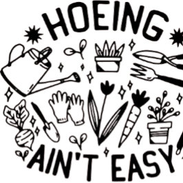 hoeing ain't easy shirt t shirt