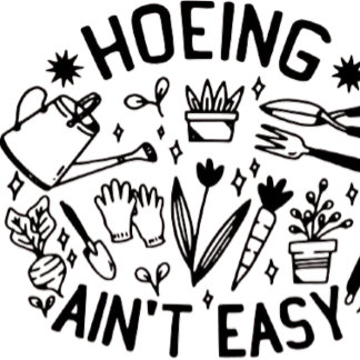 hoeing ain't easy shirt t shirt
