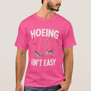 Hoeing är inte lätt Plant Älskare med T Shirt
