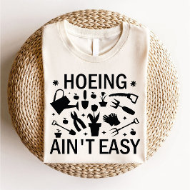 Hoeing Is inte Easy Funny Älskare Botanical T Shirt