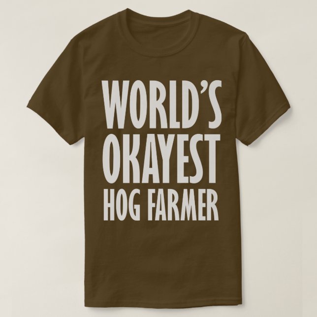 Hog Farmer World's Okayest Funny T Shirt (Design framsida)