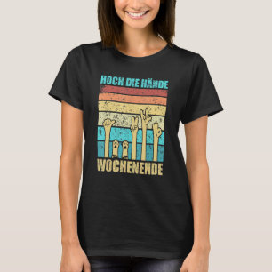 Hög Händer Helg, slutligen Helg för alla T Shirt