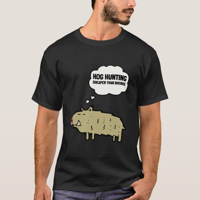 Hog Hunting Cheaper than Divorce Boar Hunt and and T Shirt (Framsida)