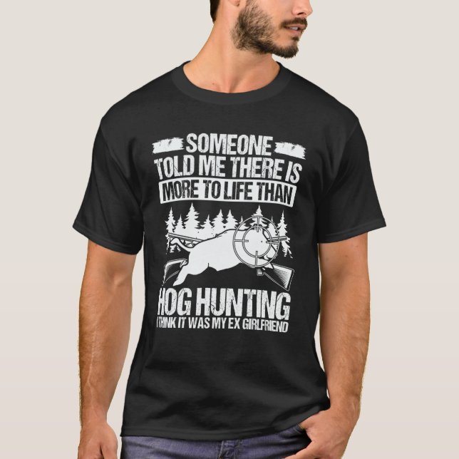 Hog Hunting Ex Girlfriend Wild Boar Hunter Hog T Shirt (Framsida)