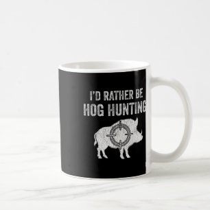 Hog Hunting Jag skulle hellre vara Hog Hunting Kaffemugg