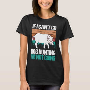 Hog Hunting Vintage Im går inte Vild Boar Hunter T Shirt
