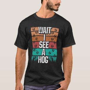 Hog Hunting Vintage Vänta tills jag ser en Vild Bo T Shirt