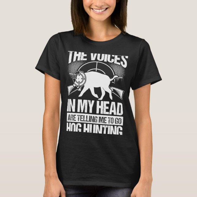 Hog Hunting Voices in my Hear Boar Hunter Hog T Shirt (Framsida)