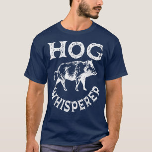 Hog Whisperer Gris Hunting Boar Swine Hog Hunter T Shirt