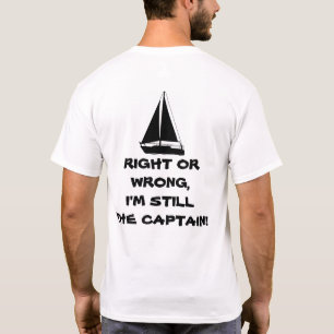 Höger eller fel, jag är fortfarande kapten! Segelb T Shirt