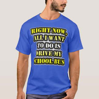 Högerna nu är bara att köra min skola Buss T Shirt