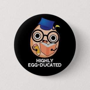 Höggradigt egg-ducated Funny Educated Egg Pun Mörk Knapp