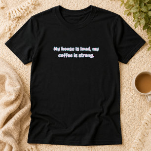 Högljudda Hus Starkt Kaff Föräldraliv Design T Shirt