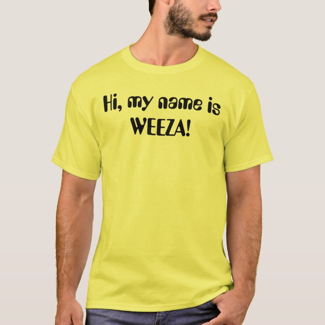 Högt är mitt namn WEEZA! T Shirt (Framsida)