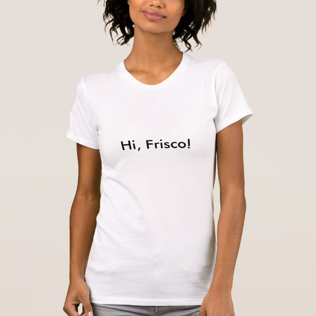 Högt Frisco! Tee (Framsida)