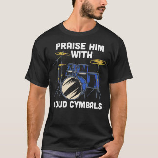 Höj honom med högljudda cymbals Funny Christian Dr T Shirt