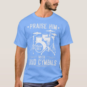 Höj honom med Loud Cymbals Christian Drummer Psa T Shirt