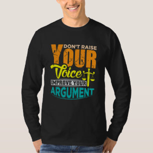 Höj inte din röst för att förbättra ditt argument t shirt