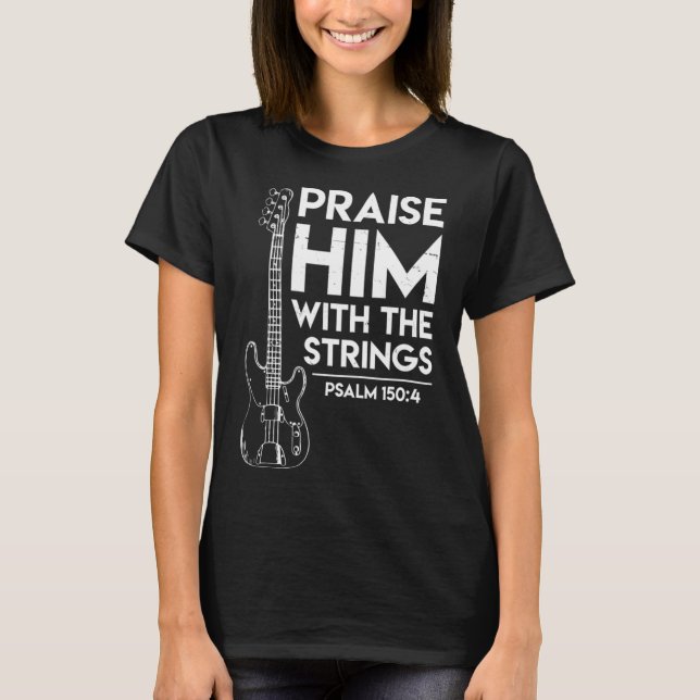 Höjd honom Christian Worship Bass Guitar Player T Shirt (Framsida)