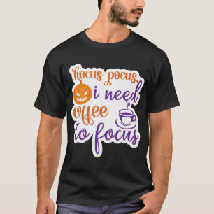 hokus pokus, jag behöver kaffe för att fokusera t shirt