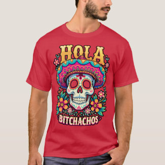 hola bitchachos independencia de Mxico 16 de Septi T Shirt
