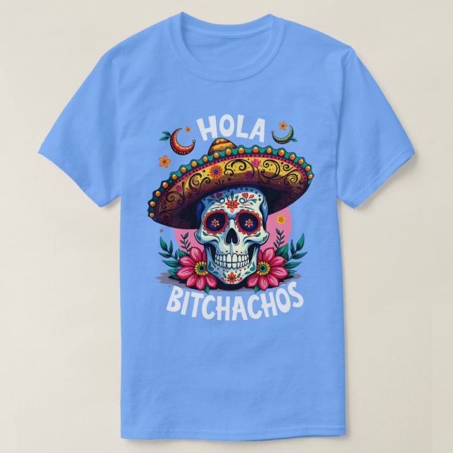 hola bitchachos independencia de Mxico 16 de Septi T Shirt (Design framsida)