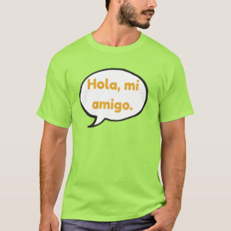 Hola, mi amigo t shirt