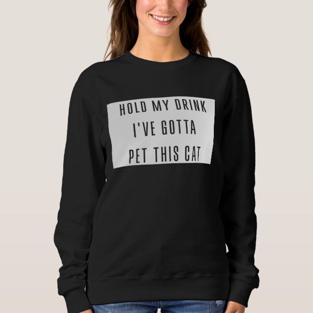 Hold My Drink I've Gotta Pet This Cat Funny Graphi T Shirt (Framsida)