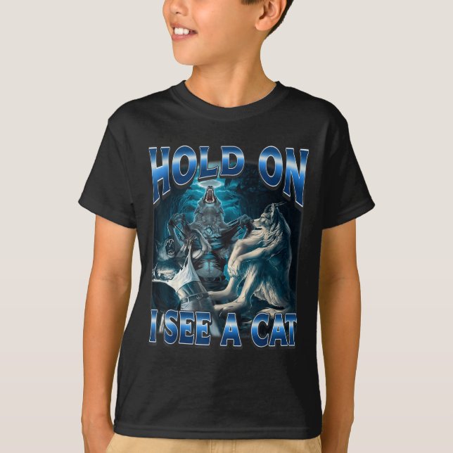 Hold On I See A Cat Funny Alpha Wolf Meme Unhinged T Shirt (Framsida)