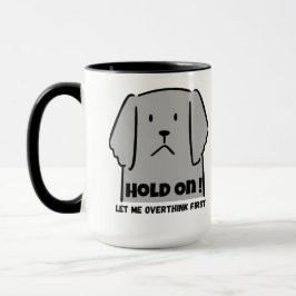 "Hold On! Let Me Overthink First" Introvert Dog Mugg