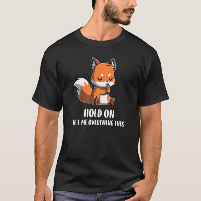 Hold On Let Me Overthink This Funny Fox Design Pre T Shirt (Framsida)