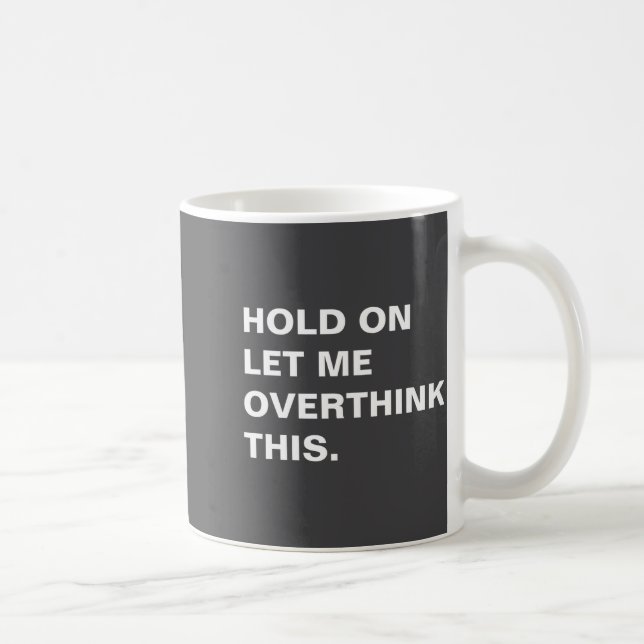 Hold On Let Me Overthink This  Kaffemugg (Höger)