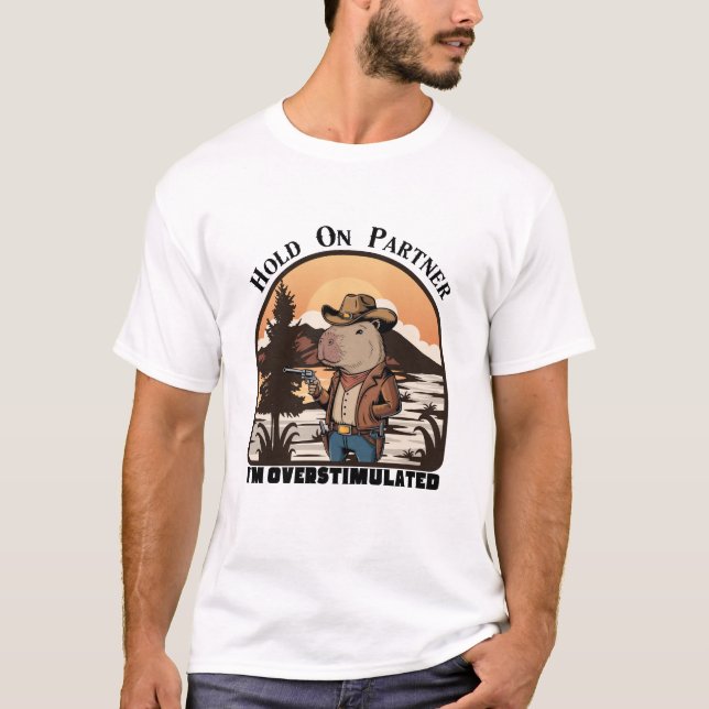 Hold On Partner, I’m overstimulated - capybara T Shirt (Framsida)