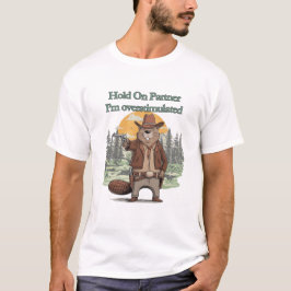 Hold On Partner I’m overstimulated - cowboy beaver T Shirt