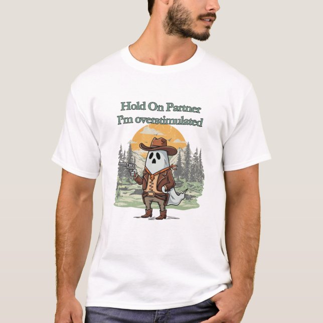 Hold On Partner I’m overstimulated - cowboy ghost T Shirt (Framsida)