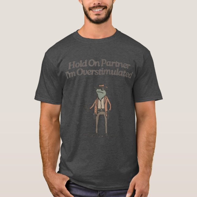 Hold On Partner Im Overstimulated boy T Shirt (Framsida)