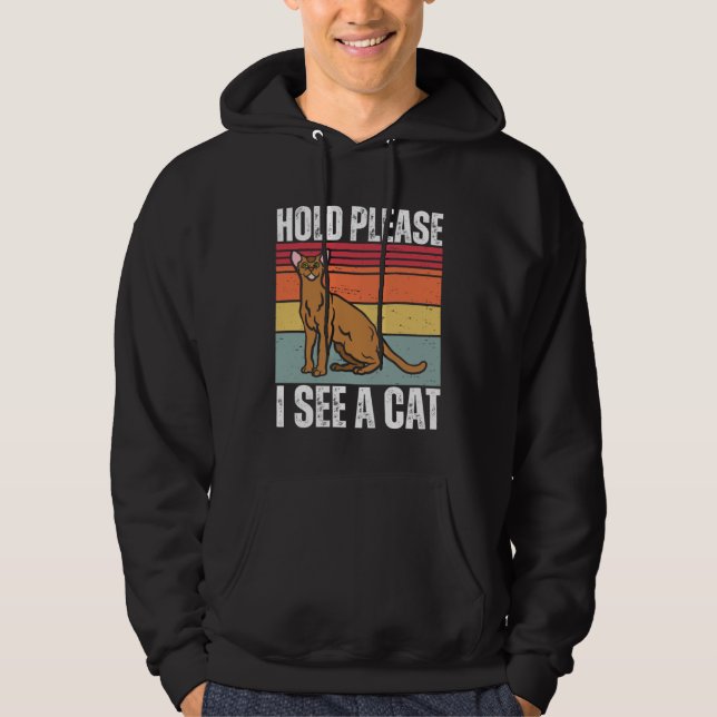 Hold Please I See A Abyssinian Cat  Cat  Sayings Hoodie (Framsida)