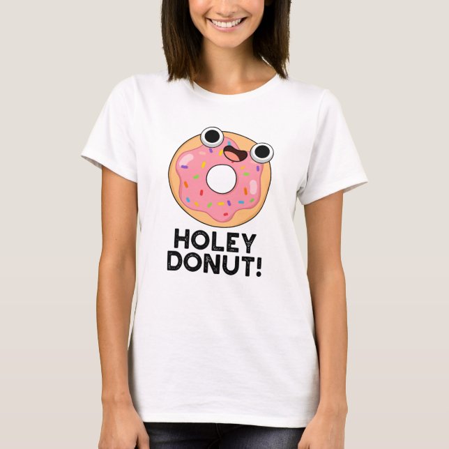 Holey Donut Funny Food Pun T Shirt (Framsida)