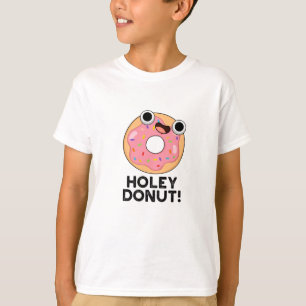 Holey Donut Funny Food Pun T Shirt