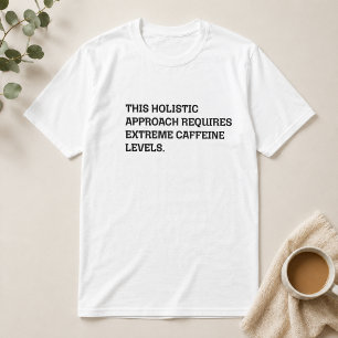 Holistiskt Tillvägagångssätt Extrem Koffein Roligt T Shirt