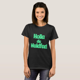 Holla, die Waldfee! Spruch T Shirt