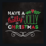 Holly Jolly jul Rustic Chalkboard Poster<br><div class="desc">Charming,  rustik jul poster med "Ha en holly jolly christmas" skriven i vitt,  rött och grönt på en kritbakgrund.</div>