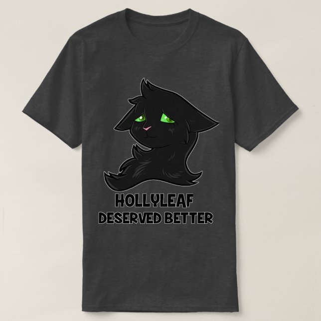 Hollyleaf förtjänar bättre t shirt (Design framsida)